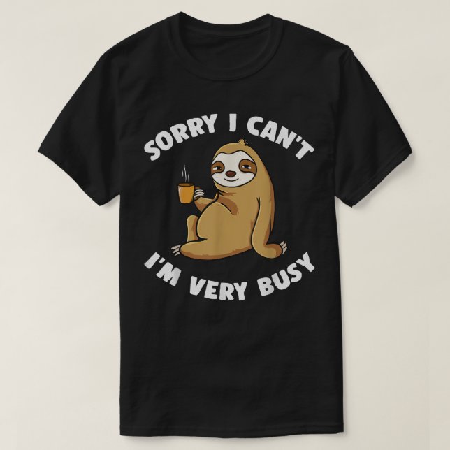 Sorry I Can't I'm Very Busy Coffee Sloth Introvert T-Shirt (Design Front)