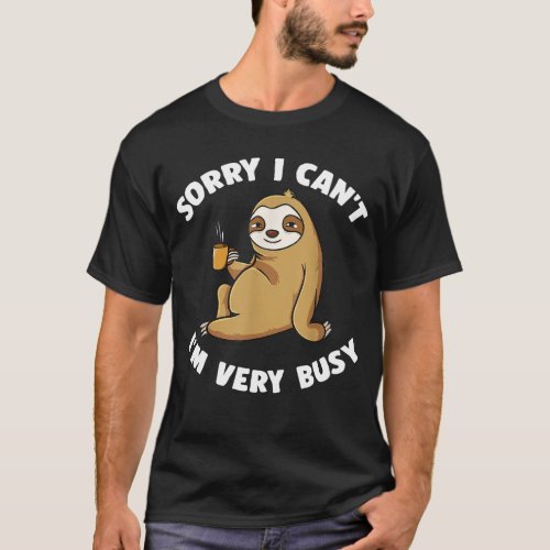 Sorry I Cant Im Very Busy Coffee Sloth Introvert T_Shirt