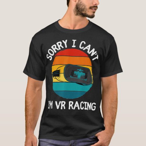 Sorry I Cant Im VR Racing Funny Virtual boardgam T_Shirt