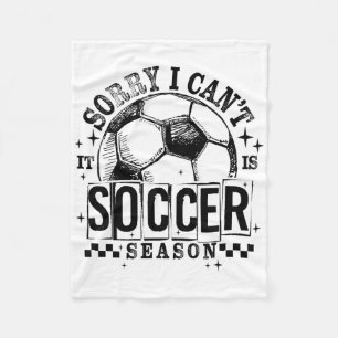 Sorry I Can't It Is Soccer Season Game Day Sports Fleece Blanket