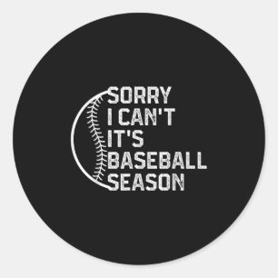Sorry I Can't It's Baseball Season Funny Softball Classic Round Sticker