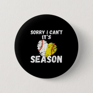Sorry I Can't It's Baseball Softball Season For Me Button