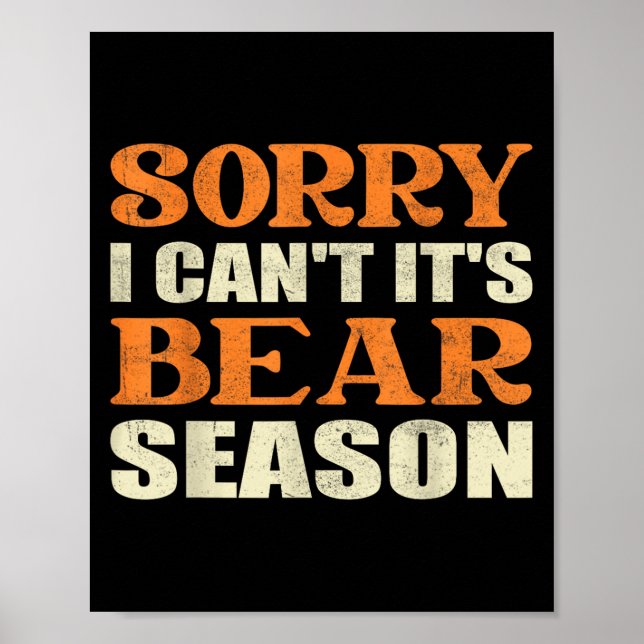 Sorry I Can't It's Bear Season Funny Tees For Hunt Poster (Front)