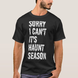 Sorry I Can't It's Haunt Season Funny Halloween Gh T-Shirt