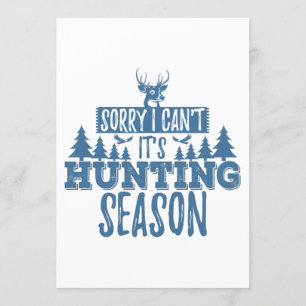 Sorry I Can't It's Hunting Season , Funny Hunting Invitation