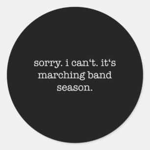 Sorry I Can'T It'S Marching Band Season Marching B Classic Round Sticker