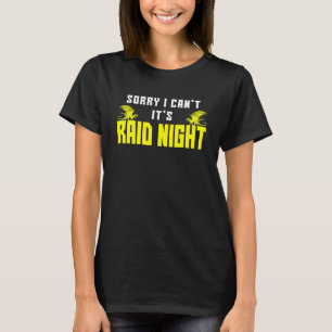 Sorry I Can't It's Raid Night Mmorpg Gamers Raidin T-Shirt