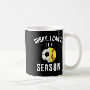 Sorry I Can't It's Soccer And Softball Season Mom  Coffee Mug