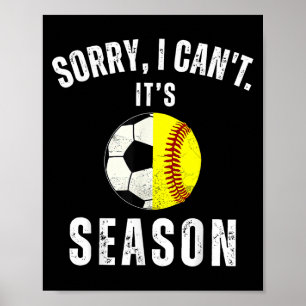 Sorry I Can't It's Soccer And Softball Season Mom Poster
