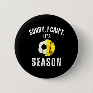 Sorry I Can't It's Soccer And Softll Season Mom Of Button