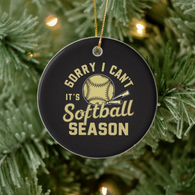 Sorry I Can't It's Softball Season Quote Ceramic Ornament (Tree)