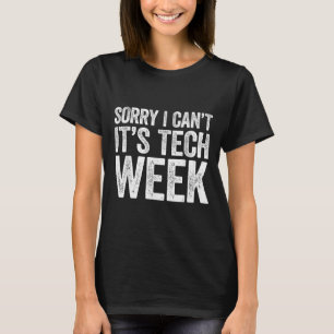 Sorry I Can't It's Tech Week Shirt Theatre Rehears