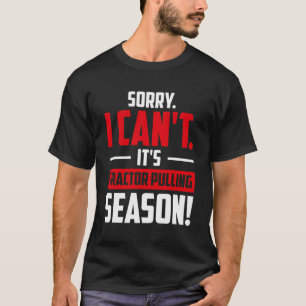 Sorry I Can'T It'S Tractor Pulling Season Tractor T-Shirt