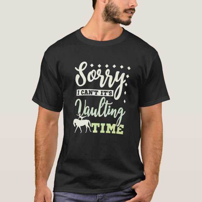 Sorry I can't it's vaulting time T-Shirt (Front)