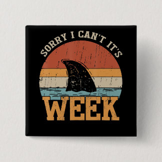 Sorry I Can't Its Week Funny Shark Gifts Button