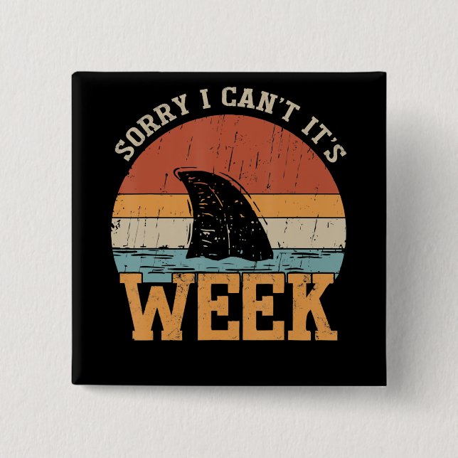 Sorry I Can't Its Week Funny Shark Gifts Button (Front)