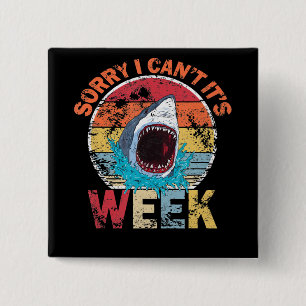 Sorry I Can't It's Week Funny Shark Gifts Button