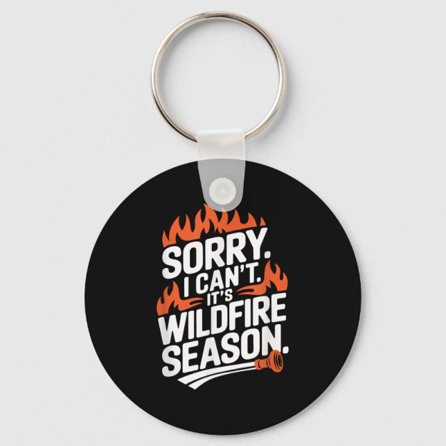 Sorry I Can't It's Wildfire Season, Forrest Firefi Keychain (Front)