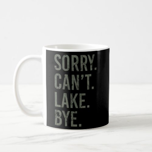Sorry I CanT Lake Bye Coffee Mug