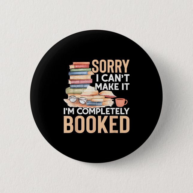 Sorry I Can't Make It I'm Completely Booked Read B Button (Front)
