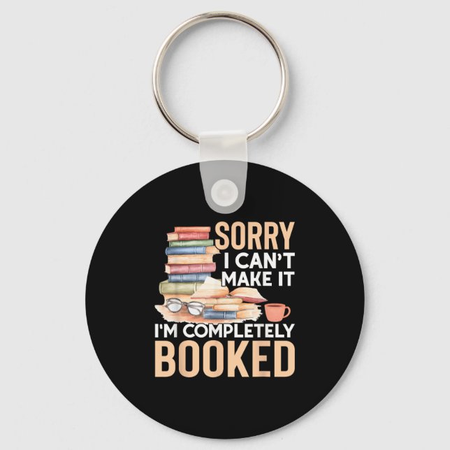 Sorry I Can't Make It I'm Completely Booked Read B Keychain (Front)