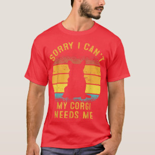 Sorry I Can't My Corgi Needs Me Retro Puppy Mom Da T-Shirt