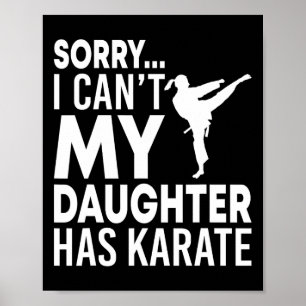 Sorry I Can't My Daughter Has Karate Funny Mom Dad Poster