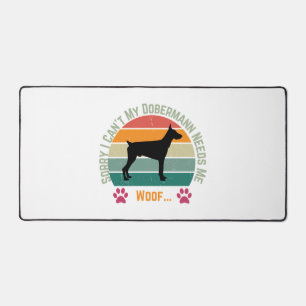 Sorry I can't. My Dobermann needs me Desk Mat