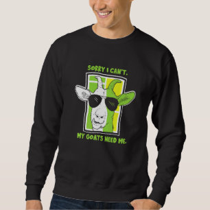 Sorry I Can't My Goats Need Me Pet Animal Owner Go Sweatshirt