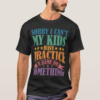 Sorry I Cant My Have A Game Or Something T-Shirt