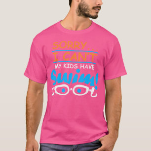 Sorry I Cant My Have Swim Team Mom Funny Swimming T-Shirt