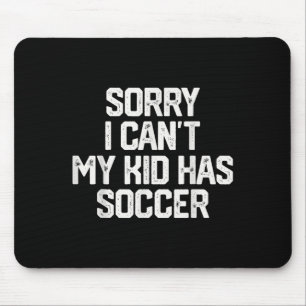 Sorry I Can't My Kid Has Soccer Funny Mom Dad Gift Mouse Pad