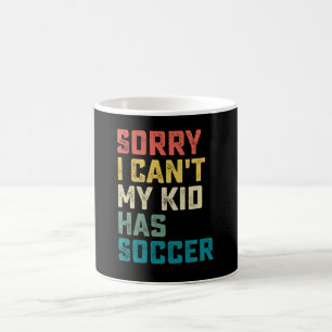 Sorry I Can't My Kid Has Soccer Mom Dad Coffee Mug