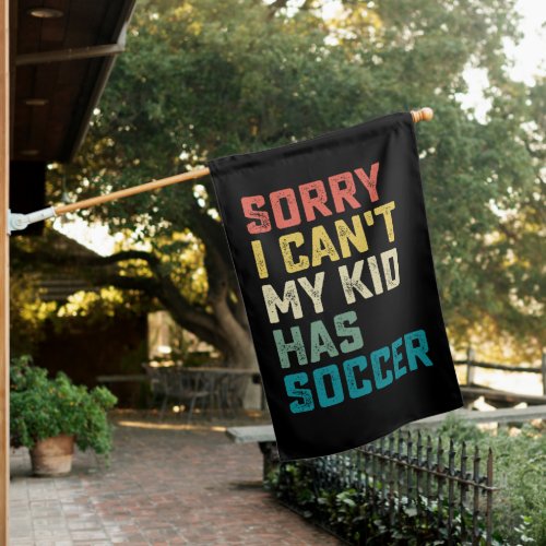 Sorry I Cant My Kid Has Soccer Mom Dad House Flag