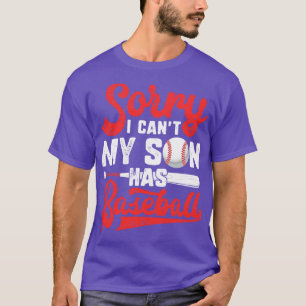 Sorry I Cant My Son Has Baseball  for Men Women Mo T-Shirt