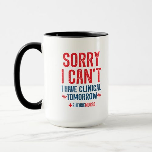 Sorry I Cant _ Nursing Clinical _ Nursing Student Mug