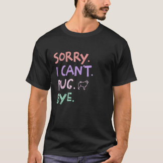 Sorry I Can't Pug Bye Funny Dog Pets Retro lover g T-Shirt