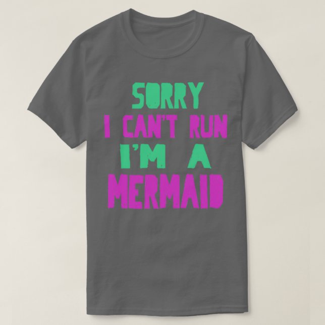 Sorry I Cant Run Ix27m a Mermaid T-Shirt (Design Front)