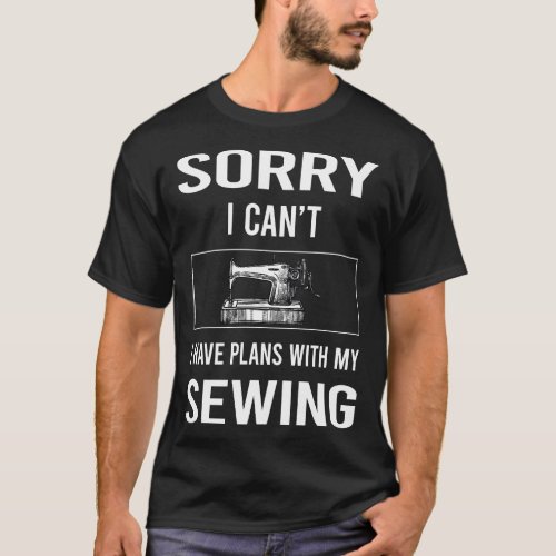 Sorry I Cant Sewing T_Shirt