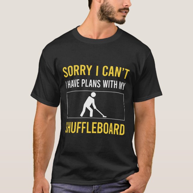 Sorry I Cant Shuffleboard T-Shirt (Front)