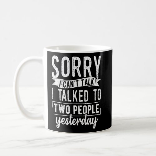 Sorry I cant talk I talked to two people yesterday Coffee Mug