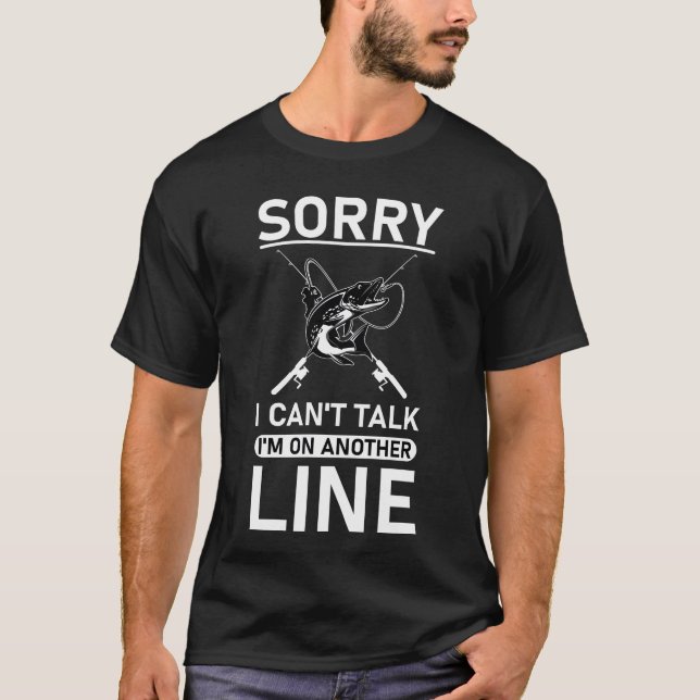 Sorry I Can't Talk I'm On Another Line T-Shirt (Front)
