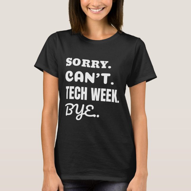 Sorry i can't tech week bye T-Shirt (Front)