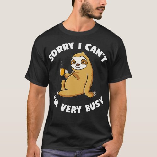 Sorry I Canx27T Ix27M Very Busy Coffee Sloth Intro T_Shirt