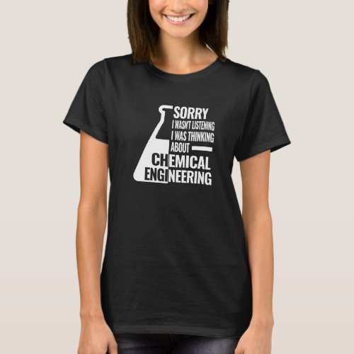 Sorry I chemical engineering  women chemical engin T_Shirt