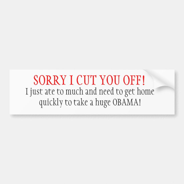 SORRY I CUT YOU OFF! BUMPER STICKER (Front)
