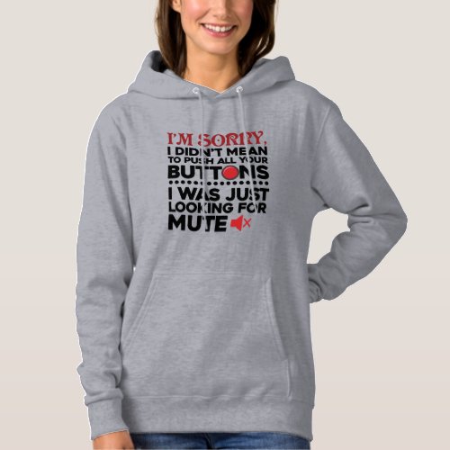 Sorry I Didnt Mean to Push All Your Buttons Mom Hoodie