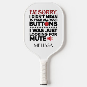 Sorry I Didn't Mean To Push Buttons Birthday Pickleball Paddle