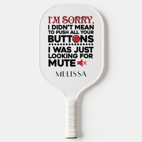 Sorry I Didnt Mean To Push Buttons Birthday Pickleball Paddle