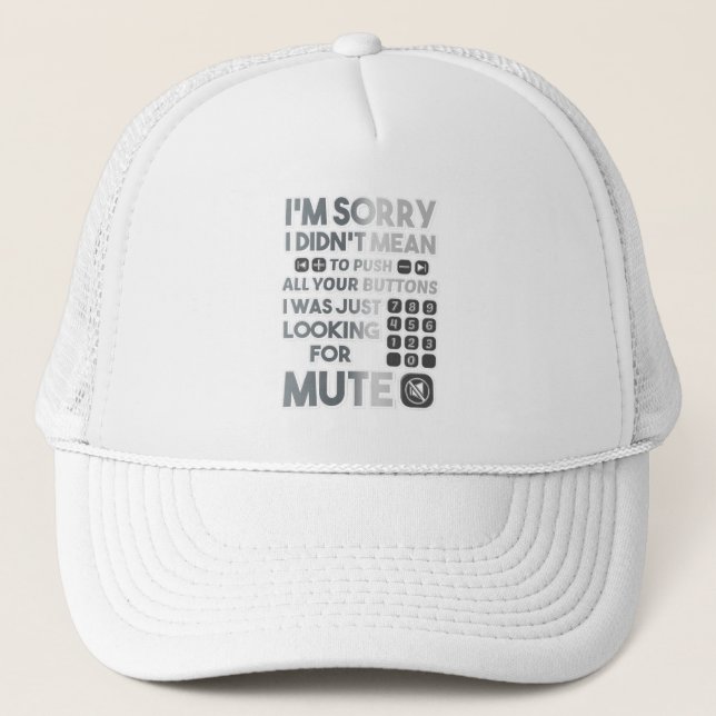 Sorry I Didn't Mean To Push Your Buttons Gag Hoodi Trucker Hat (Front)